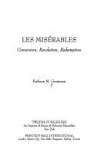 Les Miserables: Conversion, Revolution, Redemption (Twayne’s Masterwork Studies)