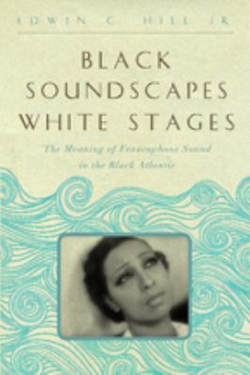 Black Soundscapes White Stages : The Meaning of Francophone Sound