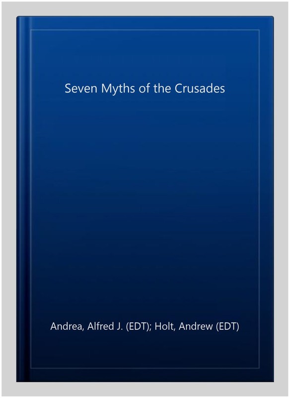 Seven Myths of the Crusades, Paperback by Andrea, Alfred J. (EDT); Holt, Andr…