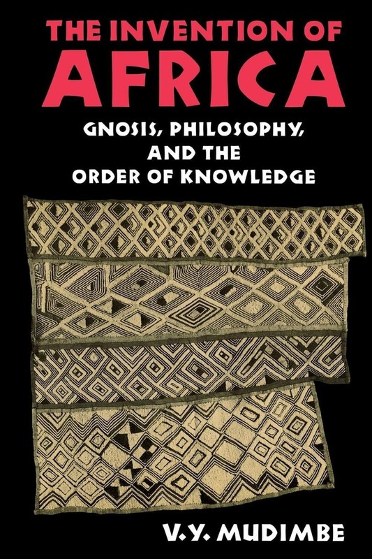 The Invention of Africa: Gnosis, Philosophy, and the Order of Knowledge by V.Y.