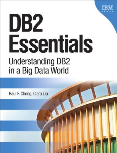 DB2 ESSENTIALS: UNDERSTANDING DB2 IN A BIG DATA WORLD (3RD By Raul F. Chong