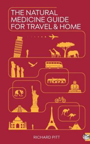 The Natural Medicine Guide for Travel and Home by Pitt, Richard