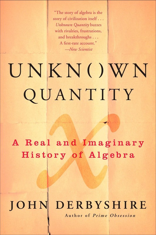 Unknown Quantity: A Real and Imaginary History of Algebra by Derbyshire