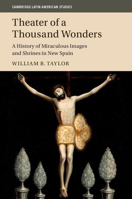 Theater of a Thousand Wonders: A History of Miraculous Images and Shrines in…