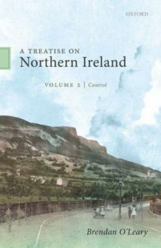 A Treatise on Northern Ireland, Volume II: Control, O’Leary, Brendan, New Book