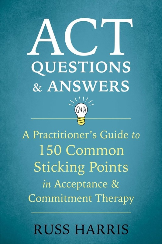 ACT Questions and Answers: A Practitioner’s Guide to 50 Common Sticking Points i