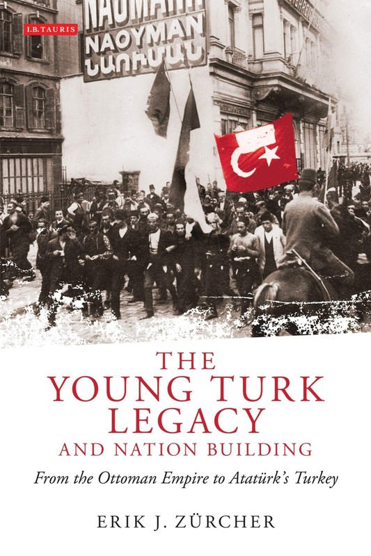 The Young Turk Legacy and Nation Building: From the Ottoman Empire to Atatü…