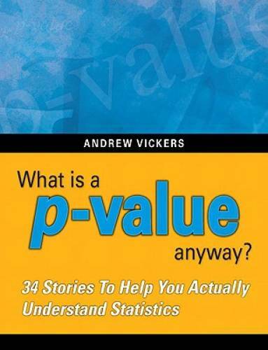 What is a p-value anyway? 34 Stories to Help You Actually Understand Sta – GOOD