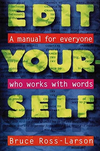 EDIT YOURSELF: A MANUAL FOR EVERYONE WHO WORKS WITH WORDS By Bruce Ross-larson