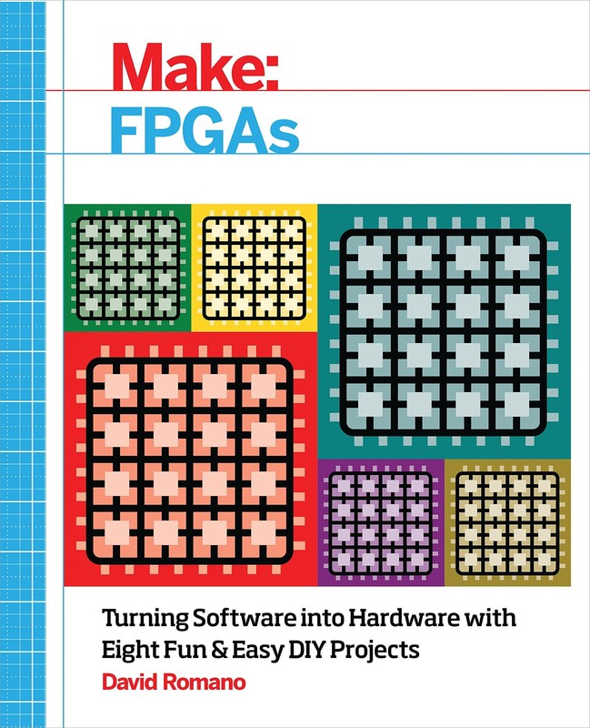 Make: FPGAs: Turning Software into Hardware with Eight Fun and Easy DIY Proj…