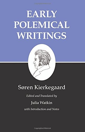 EARLY POLEMICAL WRITINGS (KIERKEGAARD’S WRITINGS, VOL. 1) By Soren Kierkegaard