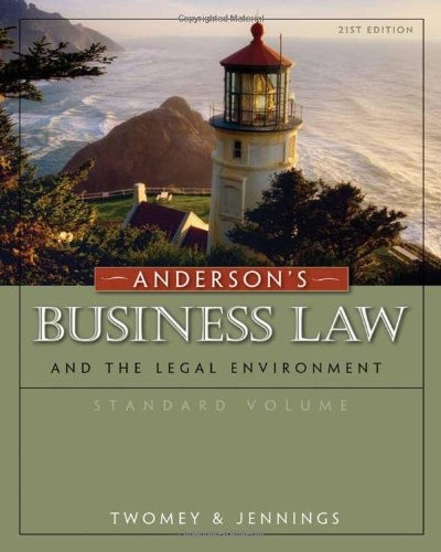 ANDERSON’S BUSINESS LAW AND THE LEGAL ENVIRONMENT By David P. Twomey & Marianne