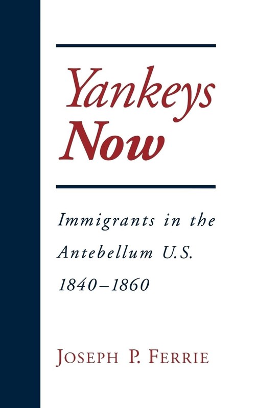 Yankeys Now: Immigrants in the Antebellum United States, 1840-…