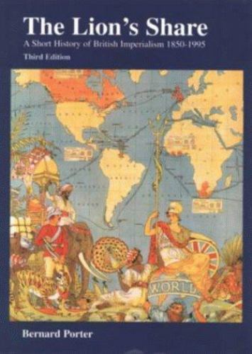 The Lion’s Share: Short History of British Imperialism 1850-1995 (3rd Edition)
