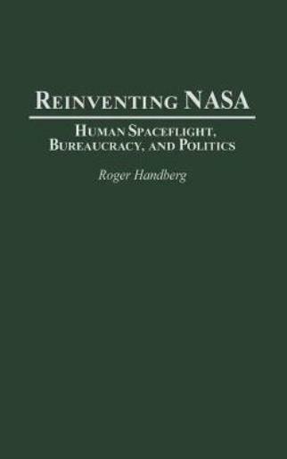 Reinventing Nasa: Human Spaceflight, Bureaucracy, And Politics