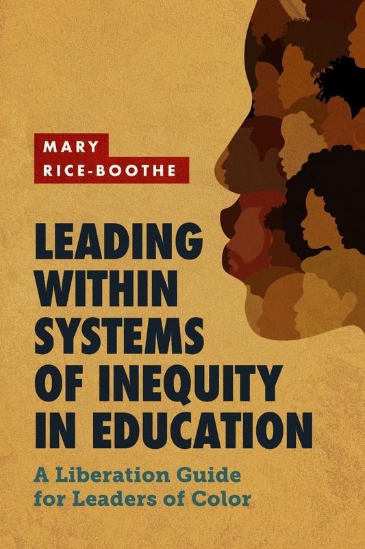 Leading Within Systems of Inequity in Education: A Liberation Guide for Leaders