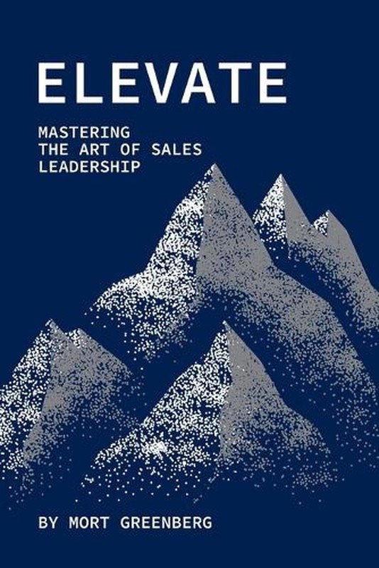 Elevate: Mastering the Art of Sales Leadership by Mort Greenberg Paperback Book