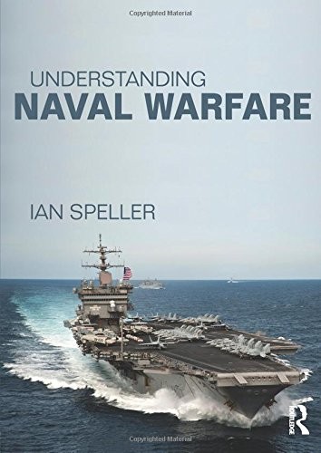UNDERSTANDING NAVAL WARFARE By Ian Speller