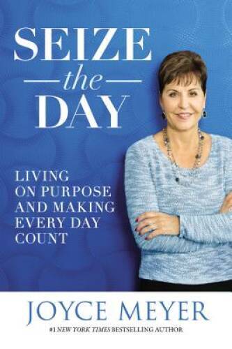 Seize the Day: Living on Purpose and Making Every Day Count – Hardcover – GOOD