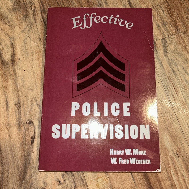 Effective Police Supervision by Harry W. More Jr. and W. Fred Wegener (1989,…