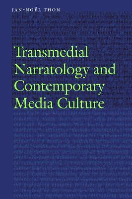 Transmedial Narratology and Contemporary Media Culture by Thon, Jan-Noël