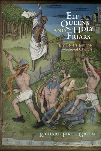 Elf Queens and Holy Friars : Fairy Beliefs and the Medieval Church, Hardcover…