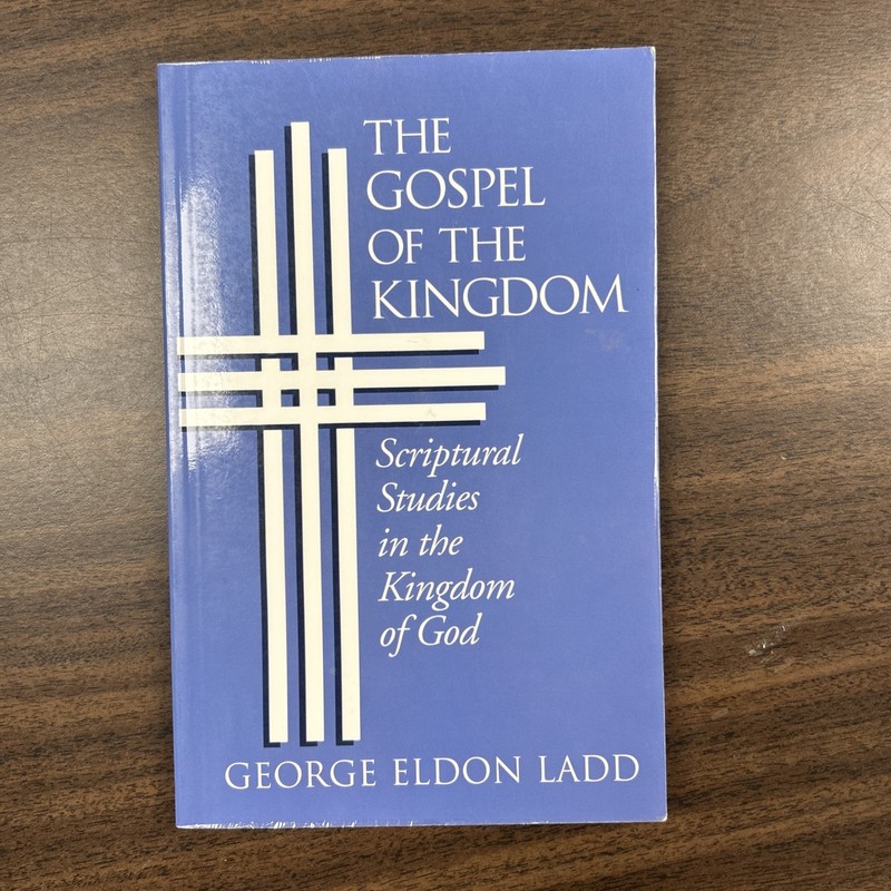 Gospel of the Kingdom : Scriptural Studies in the Kingdom of God by George Eldo