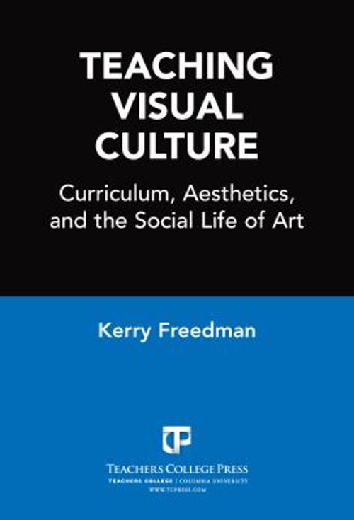 Teaching Visual Culture : Curriculum, Aesthetics and the Social L