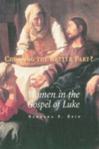 Choosing the Better Part?: Women in the Gospel of Luke by Reid, Barbara E., Op
