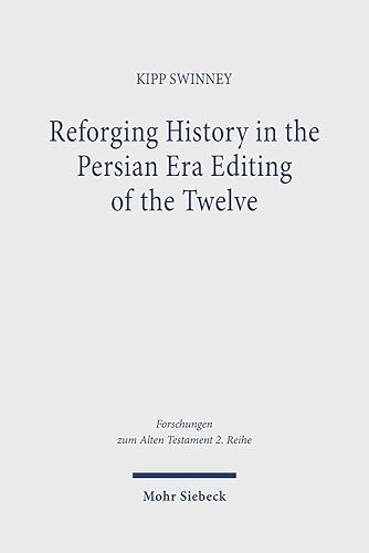 Reforging History in the Persian Era Editing of the Twelve: Th…