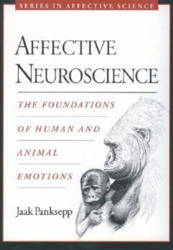 Series in Affective Science Ser.: Affective Neuroscience : The Foundations of…