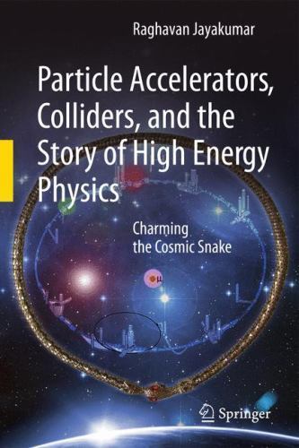 Particle Accelerators, Colliders, and the Story of High Energy Physics : Char…