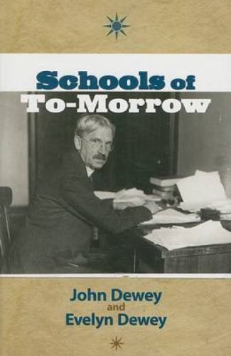 Schools of To-Morrow by John Dewey; Evelyn Dewey