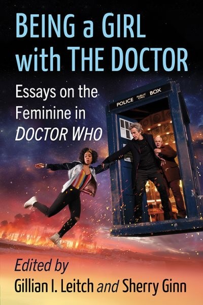Being a Girl With the Doctor : Essays on the Feminine in Doctor Who, Paperbac…