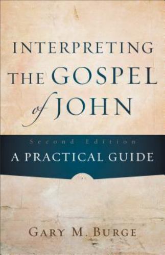 Interpreting the Gospel of John: A Practical Guide by Burge, Gary M.