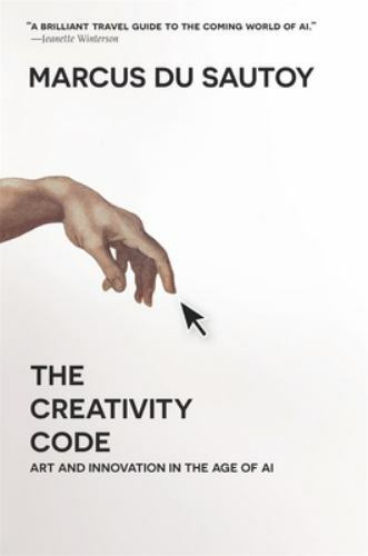 Creativity Code : Art and Innovation in the Age of AI Marcus du Sautoy 2020 AZ