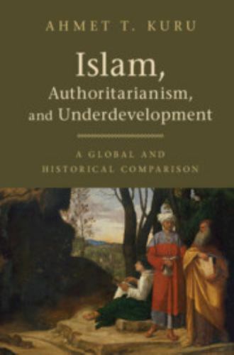 Islam, Authoritarianism, and Underdevelopment: A Global and Historical Compariso