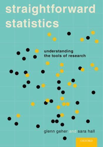 Straightforward Statistics: Understanding the Tools of Research – Geher, Glenn