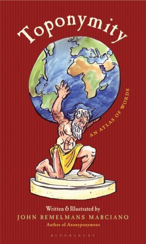 Toponymity: An Atlas of Words by Marciano, John Bemelmans
