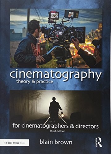 CINEMATOGRAPHY: THEORY AND PRACTICE: IMAGE MAKING FOR By Blain Brown *Excellent*