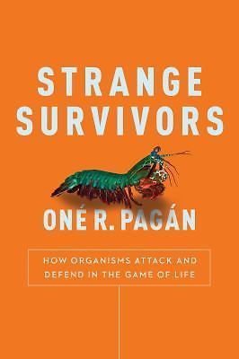 Strange Survivors: How Organisms Attack and Defend in the Game of Life by Pagan,
