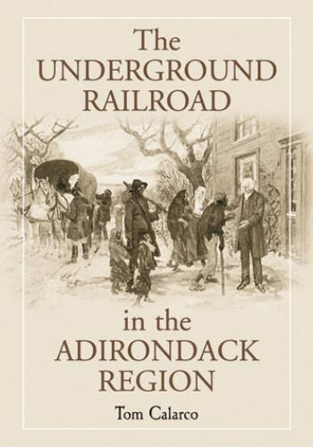 Underground Railroad in the Adirondack Region, Paperback by Calarco, Tom, Lik…