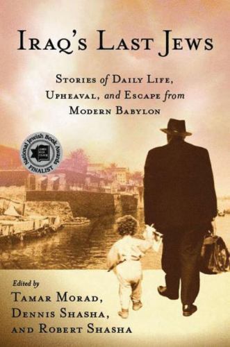 Iraq’s Last Jews: Stories of Daily Life, Upheaval, and Escape from Modern Babyl