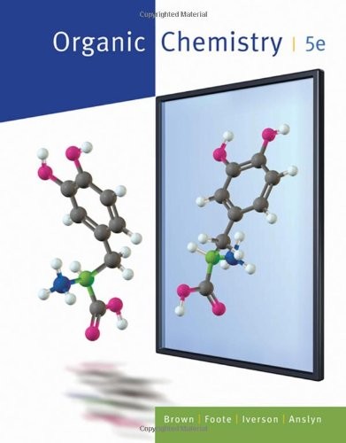 ORGANIC CHEMISTRY (WILLIAM H. BROWN AND LAWRENCE S. BROWN) By Christopher S.