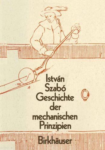 Geschichte Der Mechanischen Prinzipien : Und Ihrer Wichtigsten Anwendungan, P…