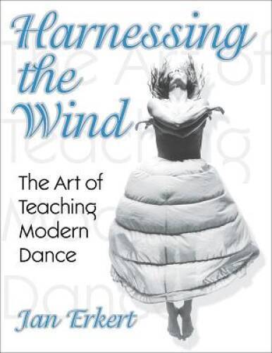 Harnessing the Wind: the Art of Teaching Modern Dance – Paperback – GOOD