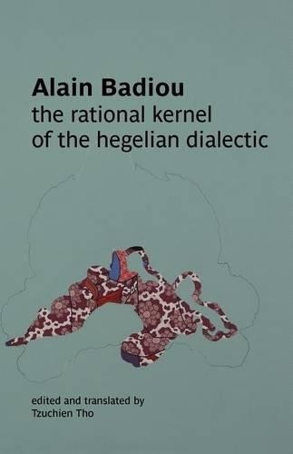 Alain Badiou The Rational Kernel of the Hegelian Dialectic (Paperback)