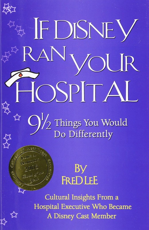 If Disney Ran Your Hospital: 9 1/2 Things You Would Do Differently (Distribu…