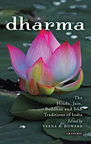 DHARMA: THE HINDU, JAIN, BUDDHIST AND SIKH TRADITIONS OF By Veena R Howard