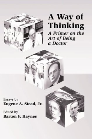 A WAY OF THINKING: A PRIMER ON THE ART OF BEING A DOCTOR By Eugene A. Stead